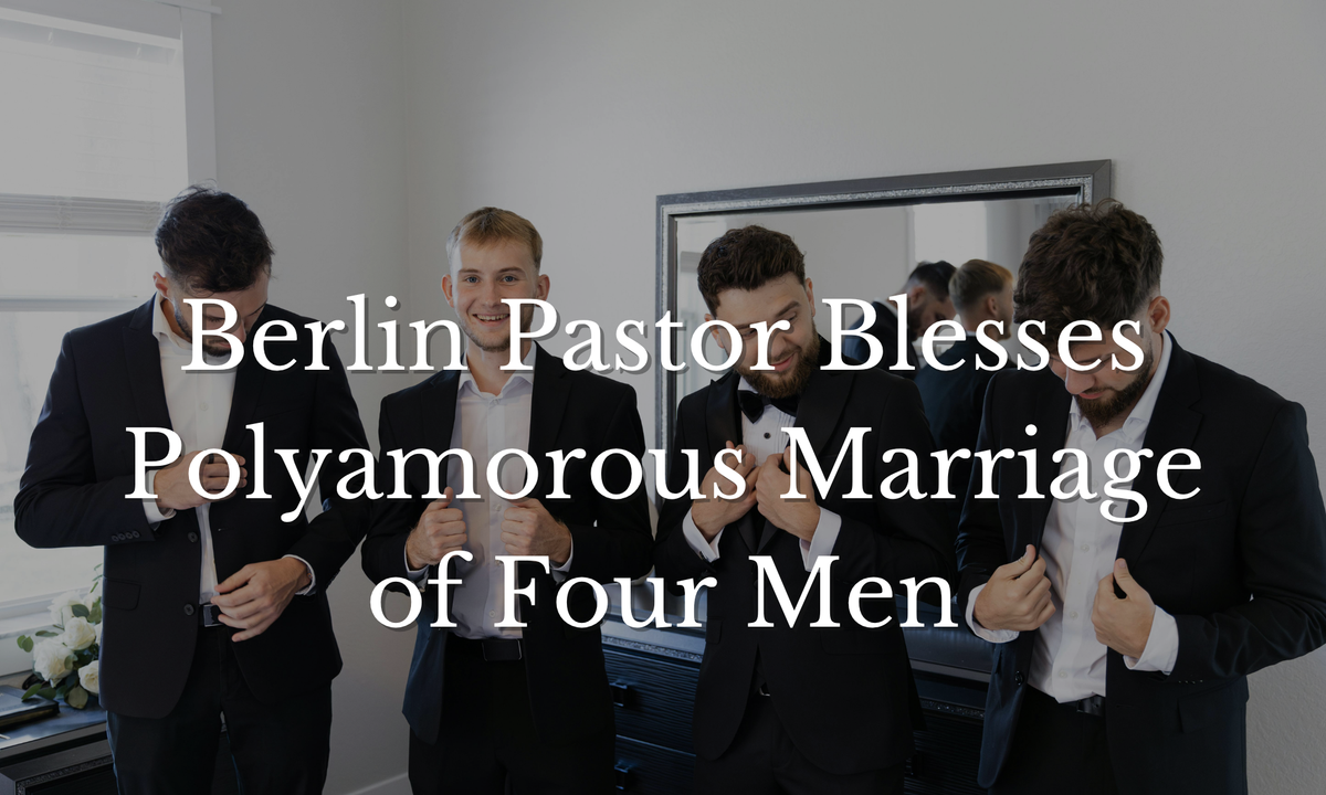 Berlin Pastor Blesses Polyamorous Marriage of Four Men