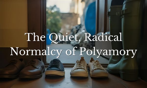 The Quiet, Radical Normalcy of Polyamory
